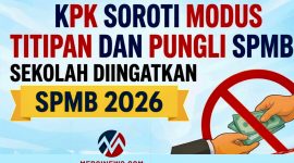 KPK menerbitkan Surat Edaran (SE) Nomor 7 Tahun 2026 tentang Pencegahan Korupsi dan Pengendalian Gratifikasi dalam penyelenggaraan SPMB. (Foto: Mercinews.com)